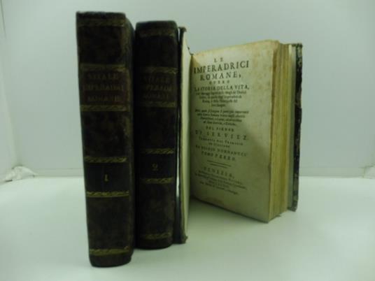Le imperadrici romane overo la storia della vita e de' maneggi segreti delle mogli de' dodici Cesari, di quelle degl'Imperadori di Roma, e delle Principesse del loro Sangue nella quale si scorgono li punti piu' importanti della Storia Romana... del s - copertina