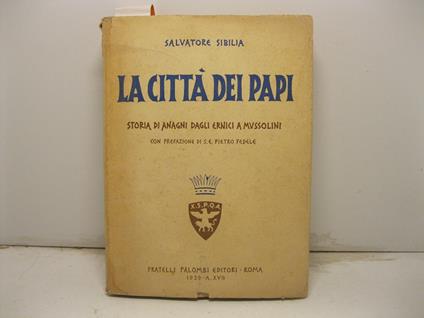 La citta' dei Papi (Storia di Anagni dagli Ernici a Mussolini). Con prefazione di S. E. Pietro Fedele - copertina