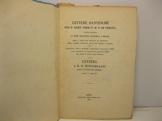 Lettere dantesche del P. Bart. Sorio P. D. O. di Verona scritte all'amico il prof. Francesco Longhena a Milano sopra i passi che restano da emendare nella lezione testuale delle piu' recenti edizioni. Confronto della edizione fiorentina Fraticelli 18 - copertina