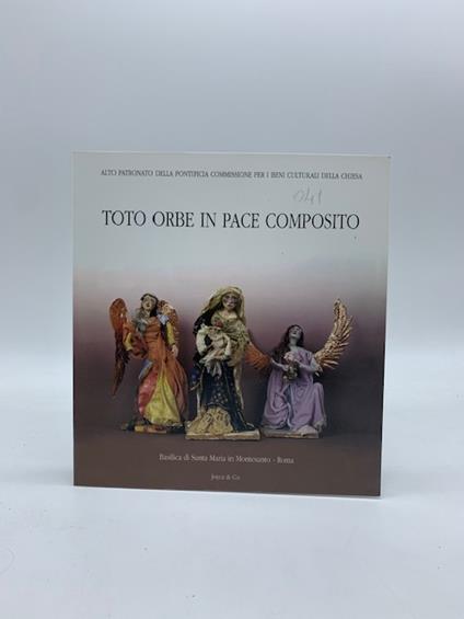 Toto orbe in pace composito. Mostra d'arte sacra. Basilica di Santa Maria in Montesanto, Roma - copertina