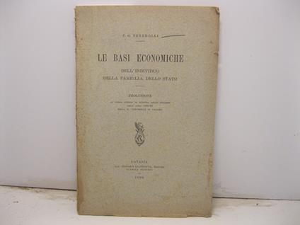 Le basi economiche dell'individuo, della famiglia, dello stato. Prolusione al corso libero di scienza delle finanze dell'anno 1898-99 nella R. Universita' - copertina