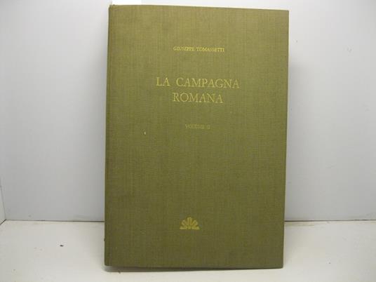 La campagna romana antica, medioevale e moderna. Nuova edizione aggiornata a cura di Luisa Chiumenti e Ferdinando Bilancia. Volume IIo. Via Appia, Ardeatina ed Aurelia - copertina