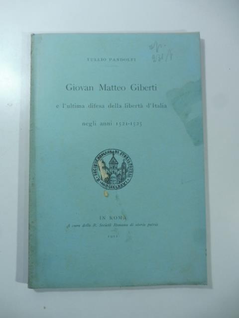 Giovan Matteo Giberti e l'ultima difesa della liberta' d'Italia negli anni 1521-1525 - copertina