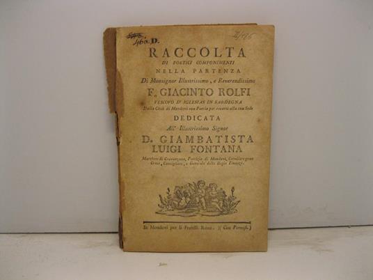 Raccolta di poetici componimenti nella partenza di Monsignor Illustrissimo e Reverendissimo F. Giacinto Rolfi Vescovo d'Iglesias in Sardegna dalla citta' di Mondovi' sua patria per recarsi alla sua sede. Dedicata all'Illustrissimo Signor D. Giambatis - copertina