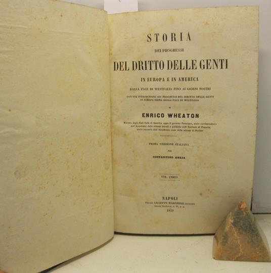 Storia dei progressi del dritto delle genti in Europa e in America dalla pace di Westfalia fino ai giorni nostri con una introduzione sui progressi del diritto delle genti in Europa prima della pace di Westfalia di Enrico Wheaton ministro degli Stati - copertina