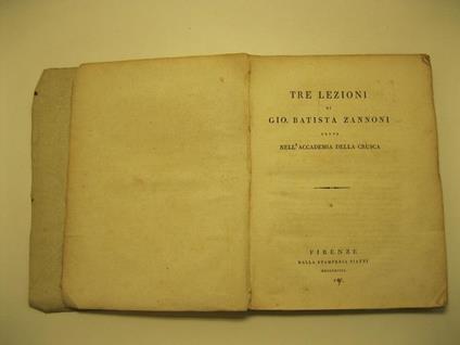 Tre lezioni di Gio. Battista Zannoni nell'Accademia della Crusca SEGUE Breve storia dell'accademia della Crusca dalla sua fondazione a tutto il marzo del 1817 - copertina