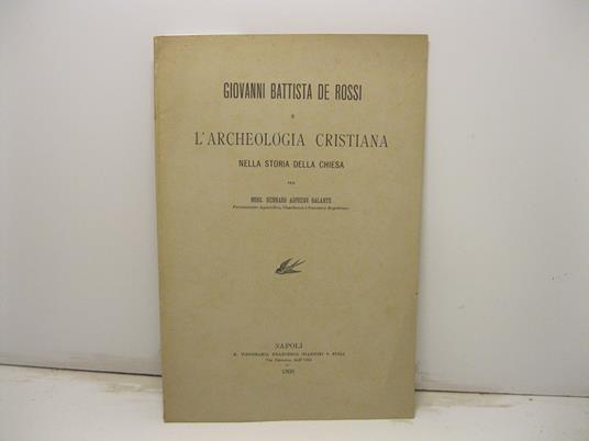 Giovanni Battista De Rossi e l'archeologia cristiana nella storia della Chiesa - Gennaro Aspreno Galante - copertina