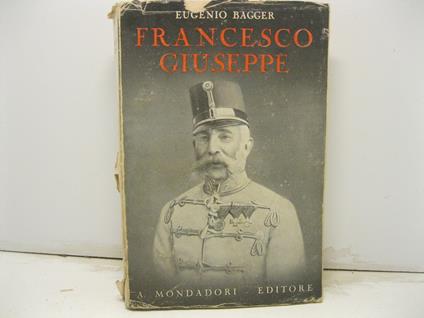 Francesco Giuseppe. Traduzione di C. Baseggio - Eugene Bagger - copertina