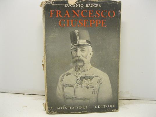 Francesco Giuseppe. Traduzione di C. Baseggio - Eugene Bagger - copertina