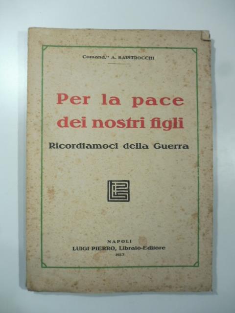 Per la pace dei nostri figli. Ricordiamoci della guerra - A. Baistrocchi - copertina