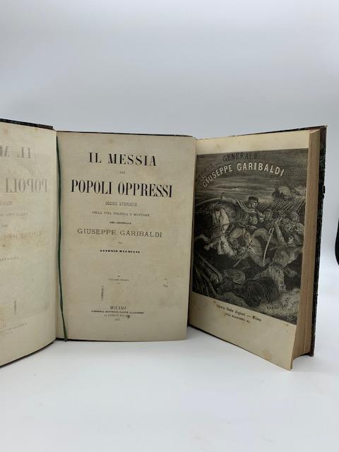 Il messia dei popoli oppressi. Scene storiche della vita politica e militare del generale Giuseppe Garibaldi... Volume primo ( - secondo) - Antonio Balbiani - copertina