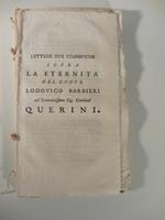 Lettere due filosofiche sopra la eternita'. All'eminentissimo Sig. Cardinal Querini