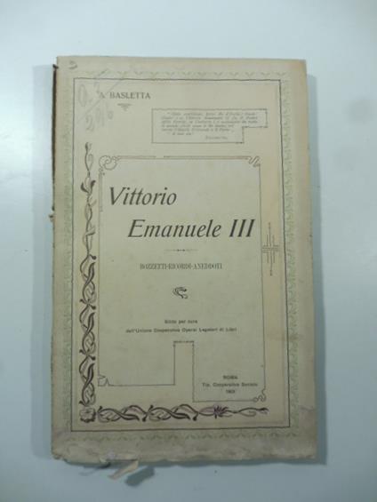 Vittorio Emanuele III. Bozzetti, ricordi, aneddoti - A. Basletta - copertina