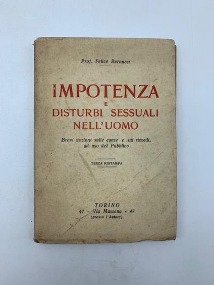 Impotenza e disturbi sessuali nell'uomo. Brevi nozioni sulle cause e sui rimedi ad uso del Pubblico - Felice Bernucci - copertina