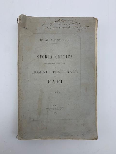 Storia critica dell'origine e svolgimento del dominio temporale dei Papi scritta su documenti originali ed autentici - Rocco Bombelli - copertina
