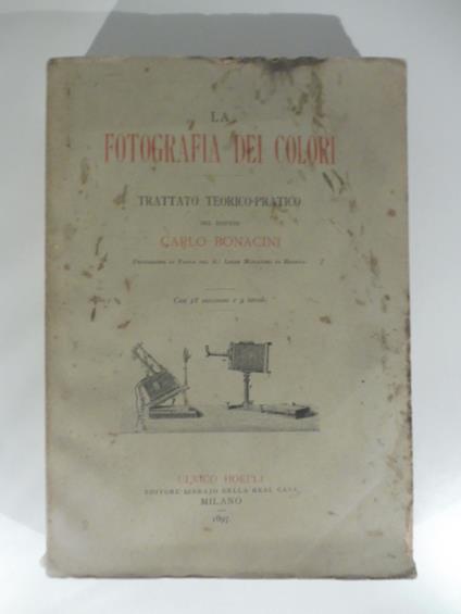 La fotografia dei colori. Trattato teorico-pratico con 58 incisioni e 9 tavole - Carlo Bonacini - copertina