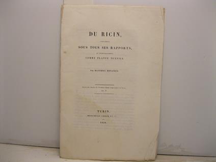 Du ricin considere' sous tous ses rapports et principalement comme plante textile. Extrait des Annales de l'Academie Royale d'Agriculture de Turin, tom IV - Matthieu Bonafous - copertina