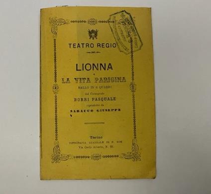 Lionna o la vita parigina. Ballo in 6 quadri del coreografo Borri Pasquale riprodotto da Saracco Giuseppe. Musica del maestro Giacomo Levi da rappresentarsi al Teatro Regio di Torino.. - Pasquale Borri - copertina