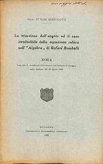 La trisezione dell'angolo ed il caso irreducibile della equazione cubica nell'Algebra di Rafael Bombelli. Nota