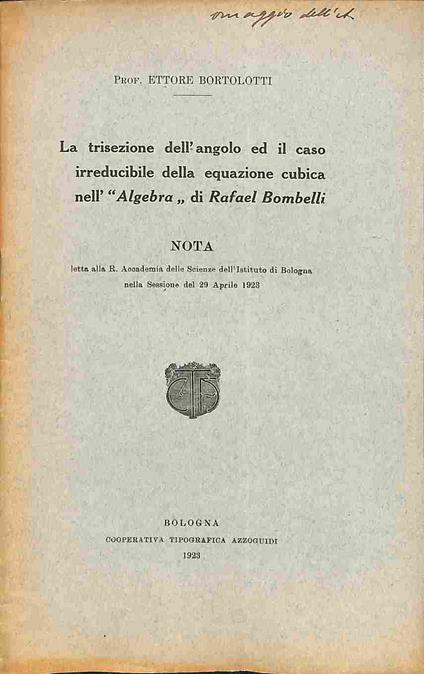 La trisezione dell'angolo ed il caso irreducibile della equazione cubica nell'Algebra di Rafael Bombelli. Nota - Ettore Bortolotti - copertina