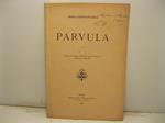 Parvula. Estratto dalla Nuova Antologia, serie III, volume XV (fascicolo del 1o maggio 1888)