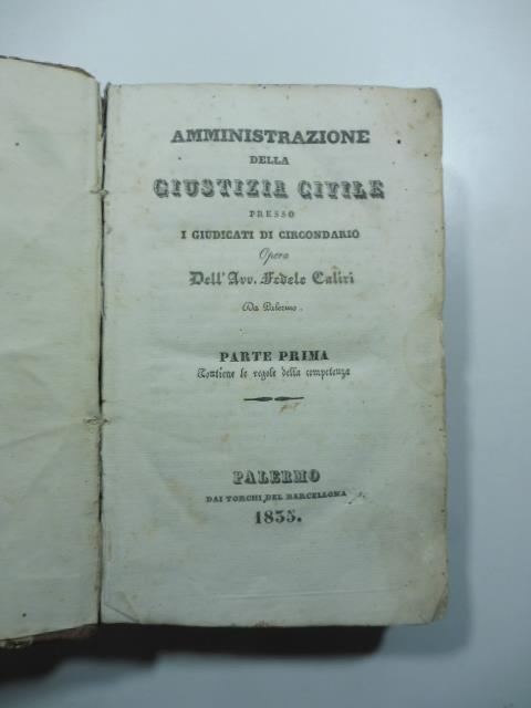 Amministrazione della giustizia civile presso i giudicati di circondario opera dell'avv. Fedele Caliri da Palermo - Fedele Caliri - copertina