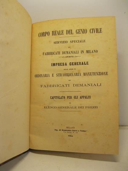 Corpo reale del Genio civile. Servizio speciale dei fabbricati demaniali in Milano. Impresa generale delle opere di ordinaria e straordinaria manutenzione dei fabbricati demaniali. Capitolato per gli appalti ed elenco generale dei prezzi - Antonio Cantalupi - copertina