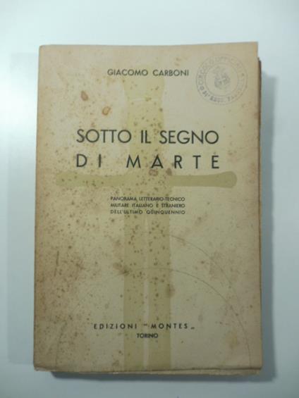 Sotto il segno di Marte. Panorama letterario-tecnico militare italiano e straniero dell'ultimo quinquennio - Giacomo Carboni - copertina