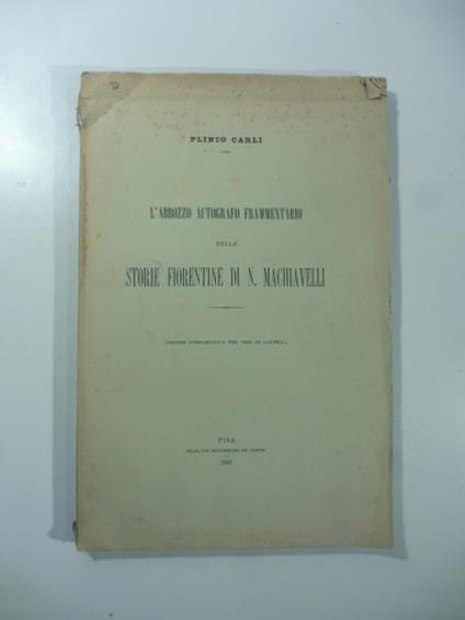 L' abbozzo autografo frammentario delle storie fiorentine di N. Machiavelli (saggio comparativo per tesi di laurea) - Plinio Carli - copertina