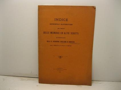 Indice generale alfabetico per Autori delle memorie ed altri scritti pubblicati dalla R. Accademia Virgiliana di Mantova dal 1863 a tutto il 1902 - Luigi Carnevali - copertina