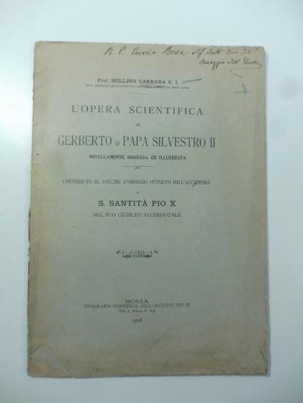 L' opera scientifica di Gerberto o Papa Silvestro II novellamente discussa ed illustrata. Contributo al volume d'omaggio offerto dall'Accademia a S. Santita' Pio X - Bellino Carrara - copertina