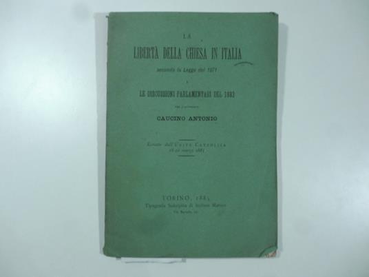 La liberta' della Chiesa in Italia secondo la legge del 1871 e le discussioni parlamentari del 1883 - Antonio Caucino - copertina