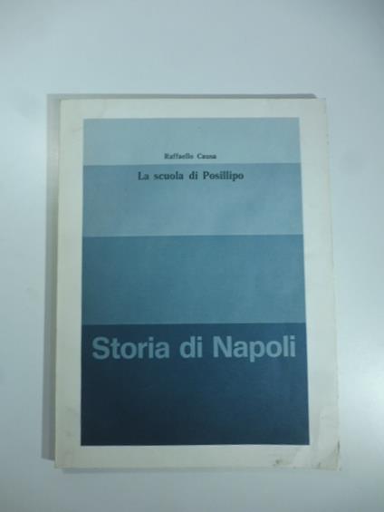 La scuola di Posillipo. Estratto da Storia di Napoli, vol. IX - Raffaello Causa - copertina