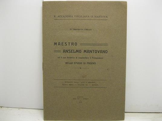 R. Accademia Virgiliana di Mantova. Maestro Anselmo mantovano e il suo tentativo di soppiantare il Pomponazzo nello studio di Padova - Benvenuto Cestaro - copertina