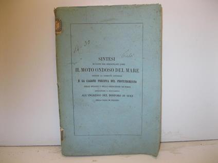 Sintesi di fatti per dimostrare come il moto ondoso del mare anziche' la corrente littorale e' la cagione precipua del protendimento delle spiagge e della ostruzione de' porti applicandone il risultatamento all'ingresso del Bosforo di Suez nella rada - Alessandro Cialdi - copertina