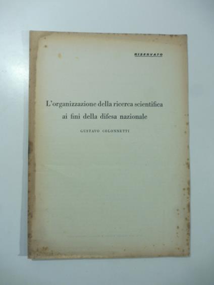 L' organizzazione della ricerca scientifica ai fini della difesa nazionale - Gustavo Colonnetti - copertina