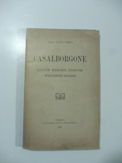 Casalborgone. Alcune memorie storiche specialmente religiose - Luigi Corio - copertina