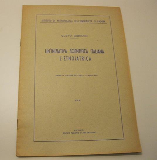 L' iniziativa scientifica italiana. L' etnoiatrica. (Estratto da 'Palestra del clero' 1-15 agosto 1959) Istituto di antropologia dell'Universita' di Padova - Cleto Corrain - copertina