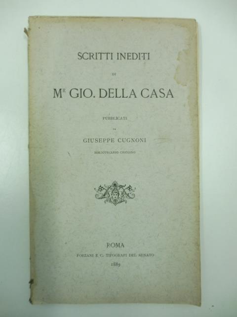 Scritti inediti di M. Gio. Della Casa pubblicati da Giuseppe Cugnoni bibliotecario chigiano - Giuseppe Cugnoni - copertina