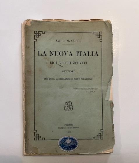 La nuova Italia ed i vecchi zelanti. Studii utili ancora all'ordinamento dei partiti parlamentari - Carlo Maria Curci - copertina