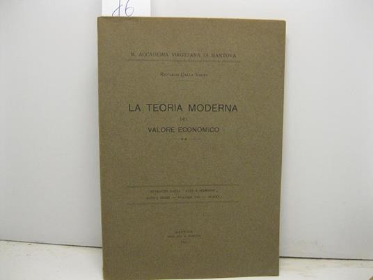 R. Accademia Virgiliana di Mantova. La teoria moderna del valore economico. Estratto dagli Atti e Memorie, nuova serie, volume VIII - Riccardo Dalla Volta - copertina