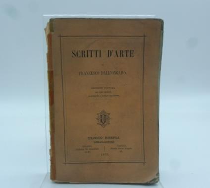 Scritti d'arte. Edizione postuma con cenni biografici, illustrazioni e ritratti dell'autore - Francesco Dall'Ongaro - copertina