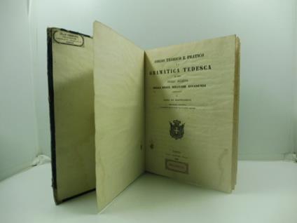 Corso teorico e pratico di grammatica tedesca ad uso degli allievi della Regia militare accademia compilato da Luigi De Batolomeis, bibliotecario, archivista... - Luigi De Bartolomeis - copertina