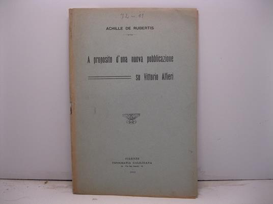 A proposito d'una nuova pubblicazione su Vittorio Alfieri - Achille De Rubertis - copertina