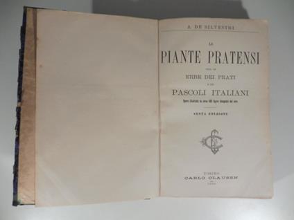 Le piante pratensi ossia le erbe dei prati e dei pascoli italiani. Opera illustrata da circa 500 figure disegnate dal vero - Antonio De Silvestri - copertina