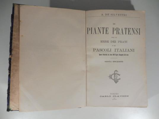 Le piante pratensi ossia le erbe dei prati e dei pascoli italiani. Opera illustrata da circa 500 figure disegnate dal vero - Antonio De Silvestri - copertina