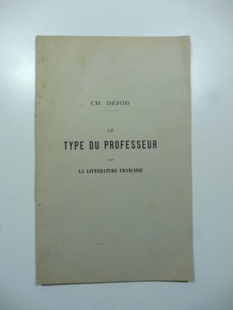 Le type du professeur dans la litterature francaise - Charles Dejob - copertina