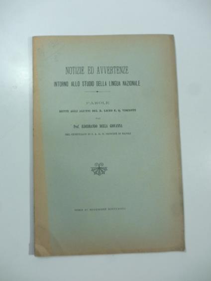 Notizie ed avvertenze intorno allo studio della lingua nazionale. Parole dette agli alunni del R. Liceo E. Q. Visconti - Ildebrando Della Giovanna - copertina