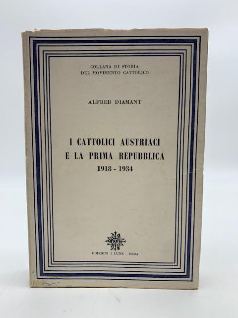 I cattolici austriaci e la prima repubblica 1918 - 1934 - Alfred Diamant - copertina