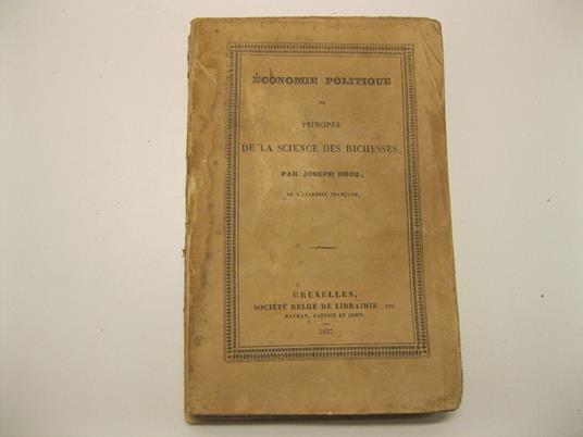 Economie politique ou principes de la scince des richesses. Par Joseph Droz - Joseph Droz - copertina